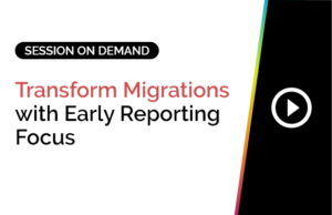 Transform Migrations with Early Reporting Focus
